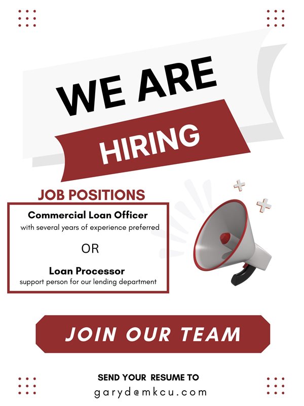 we are hiring. job positions commercial loan officer with several years of experience preferred or loan processor support person for our lending department. join our team. send your resume to garyd@mkcu.com