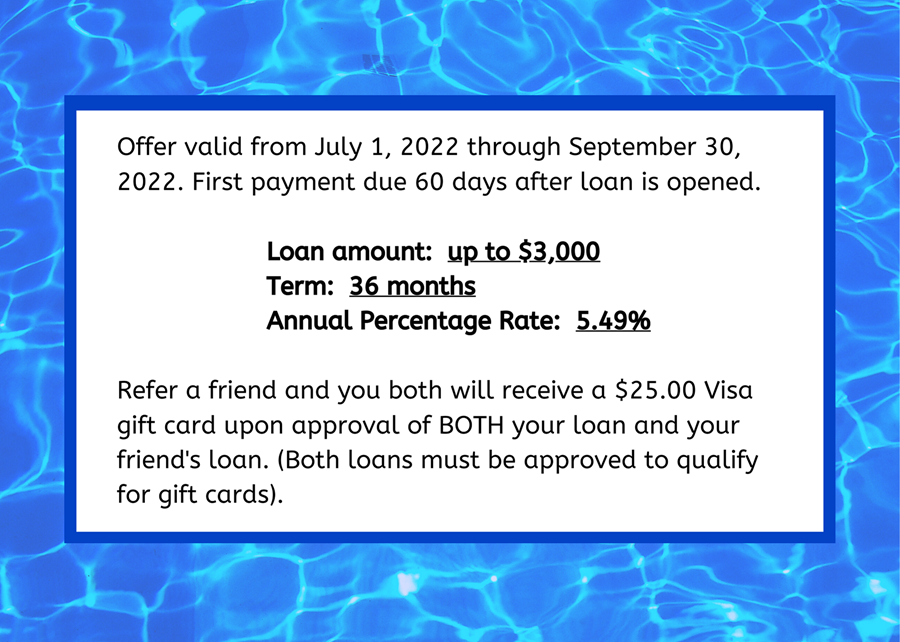 Offer valid from July 1 -Septemer 30, 2022. Up to $3000.00 for 36 months at 5.49%25 Annual percentage rate. refer a friend a you both could receive a $25.00 visa gift card.