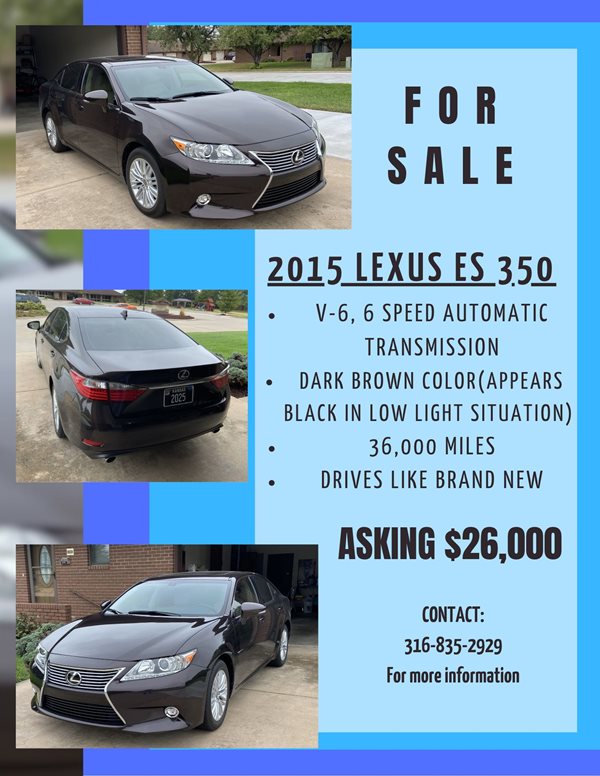 for sale 2015 lexus es 350. v6, 6 speed automatic transmission, dark brown color, appears to be black in low light situations, 36,000 miles, drives like brand new. asking $26,000. contact 316-835-2929 for more information