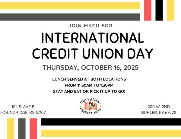 join mkcu for international credit union day thursday october 16, 2025 lunch served at both locations from 11:30am to 1:30pm stay and eat or pick it up to go! 104 s ave b in moundridge or 200 w 2nd in buhler
