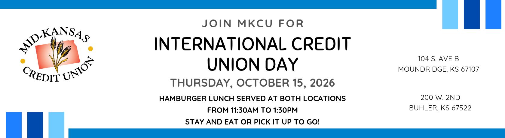 join mkcu for international credit union day. thursday, october 15, 2026. hamburger lunch served at both locations from 11:30am to 1:30pm. stay and eat or pick it up to go! 104 south avenue b, moundridge, ks or 200 west second buhler, ks
